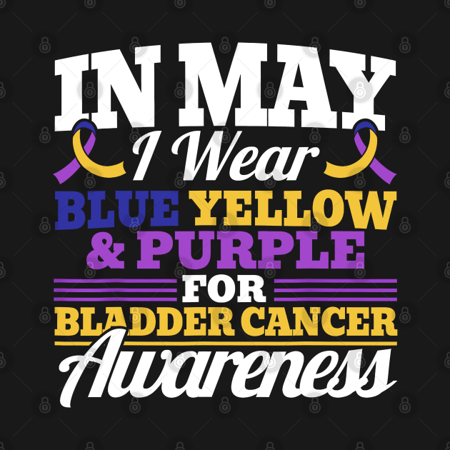 In May I Wear Blue Yellow Purple For Bladder Cancer Awarenes by JazlynShyann