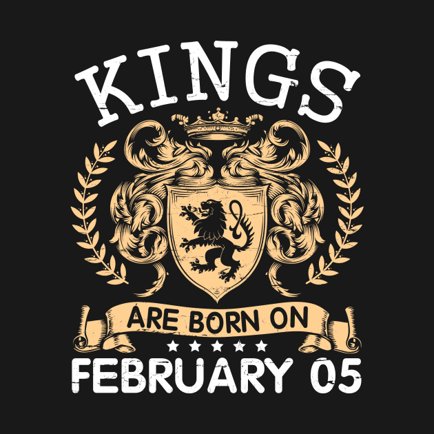 Kings Are Born On February 05 Happy Birthday To Me You Papa Daddy Uncle Brother Husband Cousin Son by bakhanh123