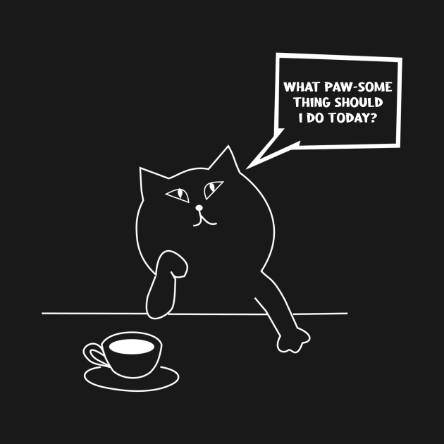 What Paw-some (awesome) Thing Should I do Today ? - Funny Cat Design by CoolandCreative