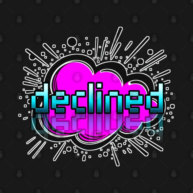 Declined - Trendy Gamer - Cute Sarcastic Slang Text - Social Media - 8-Bit Graphic Typography by MaystarUniverse