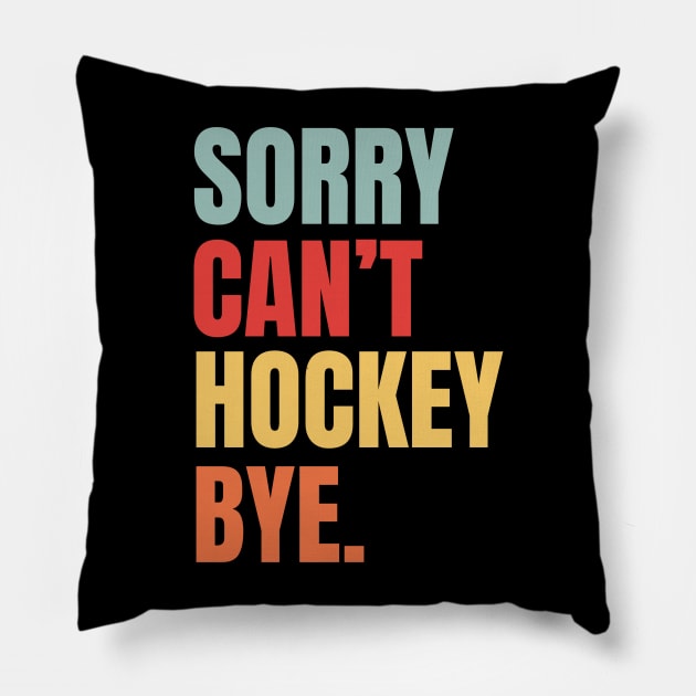 Sorry Cant Hockey Bye Retro Pillow by Illustradise