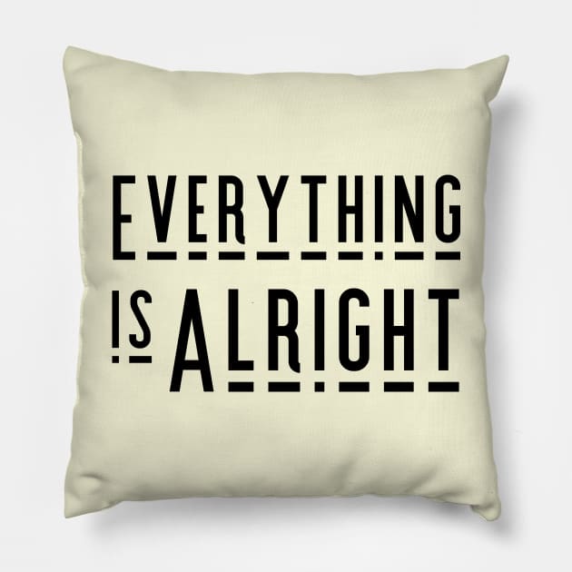 Everything is Alright Pillow by tramasdesign