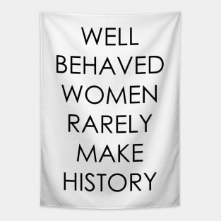 Well Behaved Women Rarely Make History Tapestry