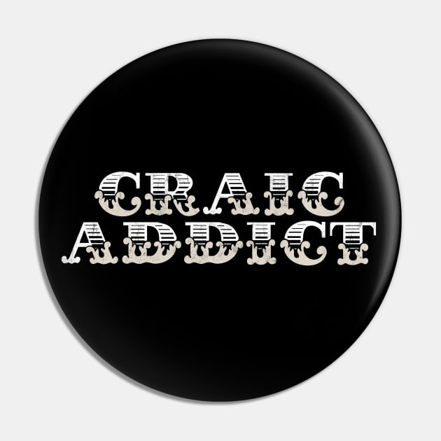 Craic Addict Pin by feck!