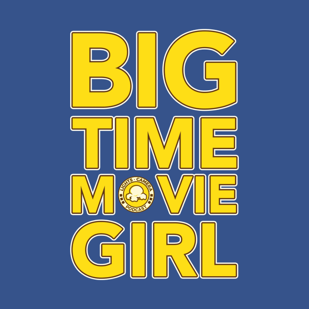 Big Time Movie Girl by Lights, Camera, Podcast