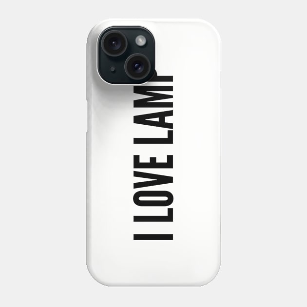 Cute - I Love Lamp - Funny Joke Statement Humor Slogan Quotes Saying Phone Case by sillyslogans