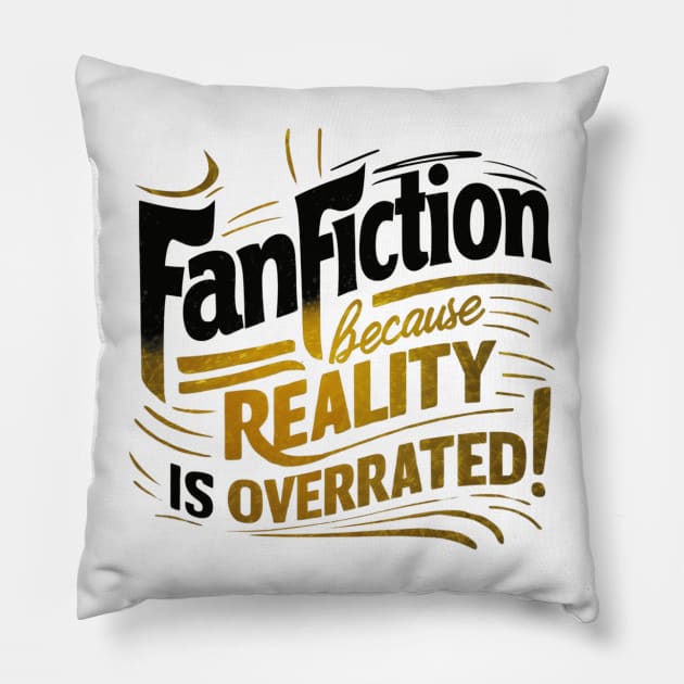 Fanfiction Because reality is overrated! Pillow by thestaroflove