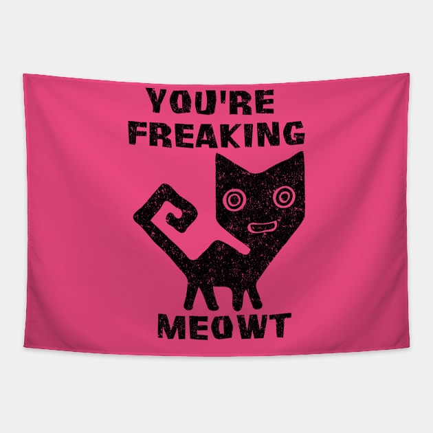 You're Freaking Meowt Tapestry by Malame