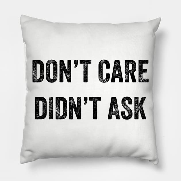 Don't Care, Didn't Ask Pillow by YourGoods