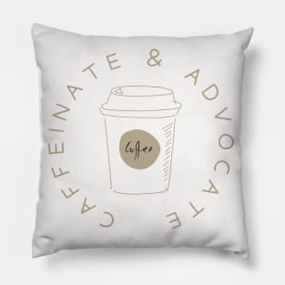 Caffeinate And Advocate, Coffee Lover Pillow