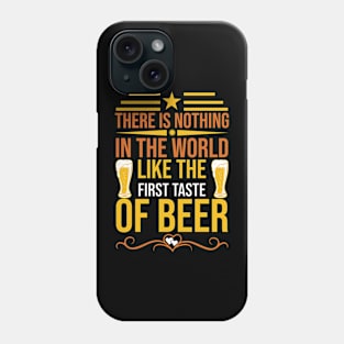 There Is Nothing In The World Like The First Taste Of Beer T Shirt For Women Men Phone Case