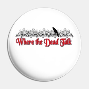 Where the Dead Talk Pin