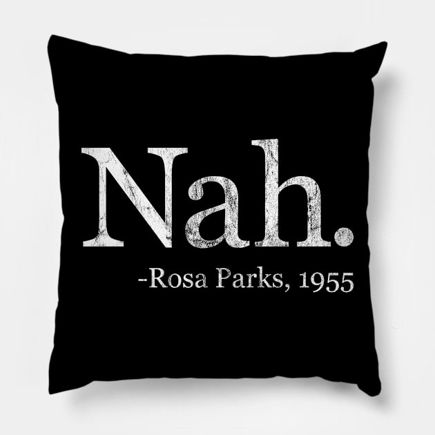 Nah Rosa Parks 1955 - Black History Month Quote (White Distressed) Pillow by yoveon