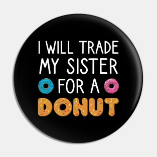 I Will Trade My Sister For A Donut Pin