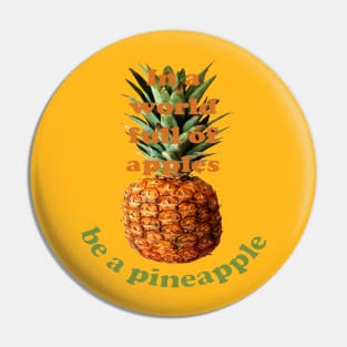 In A World Full Of Apples, Be A Pineapple Pin