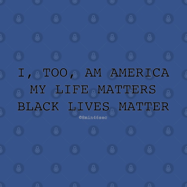 I, TOO, AM AMERICA #BLM MY LIFE MATTERS by I TOO AM AMERICA