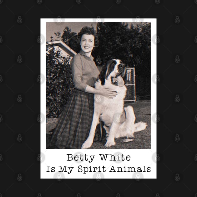 Betty White Is My Spirit Animals by tamzelfer