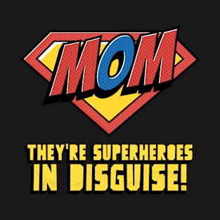 Mom They're Superheroes In Disguise Mom T-Shirt