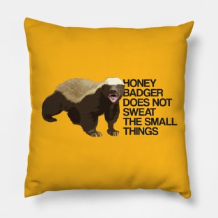 Honey Badger Does Not Sweat The Small Things Pillow