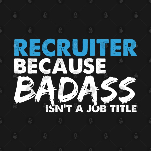 Recruiter because badass isn't a job title. Suitable presents for him and her by SerenityByAlex