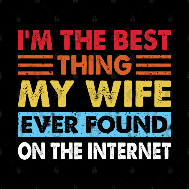 I'm The Best Thing My Wife Ever Found On The Internet by S-Log