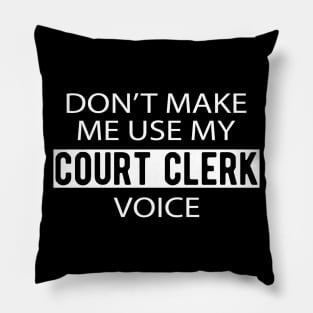 Court Clerk - Don't make me use my court clerk voice Pillow