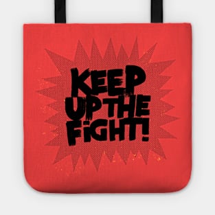 KEEP UP THE FIGHT! Tote