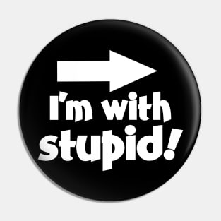 I'm with Stupid! Pin