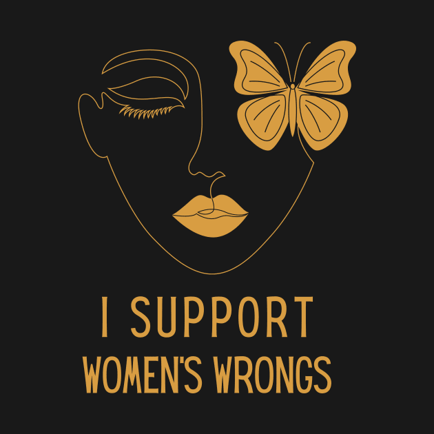 I Support Women's Wrongs Tshirt by Tee Shop