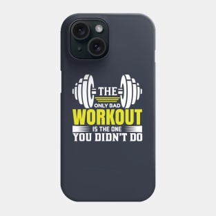 The Only Bad Workout Is The One You Didn'T Do T-Shirts Phone Case