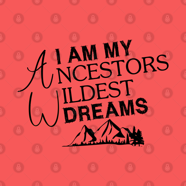 I Am My Ancestors Wildest Dreams - I Am My Ancestors Wildest Dreams
