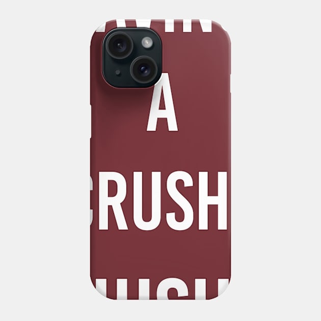 crush, hush Phone Case by ilovemyshirt