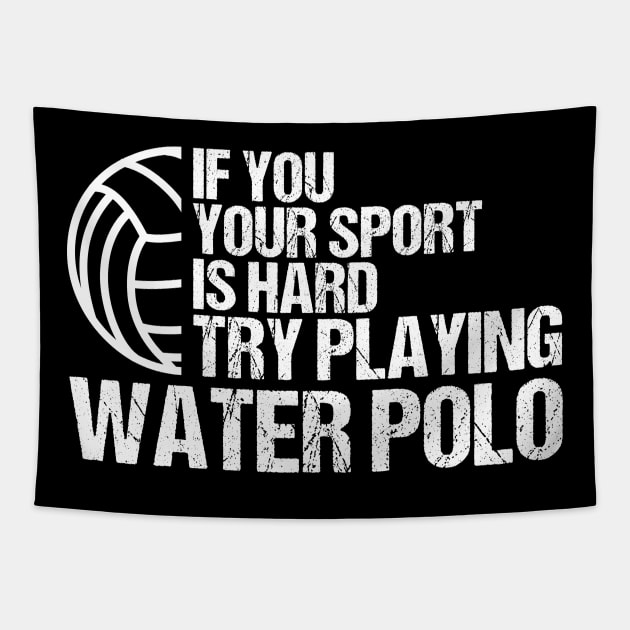 If You Your Sport Is Hard Try Playing Water Polo Swimming Tapestry by sBag-Designs