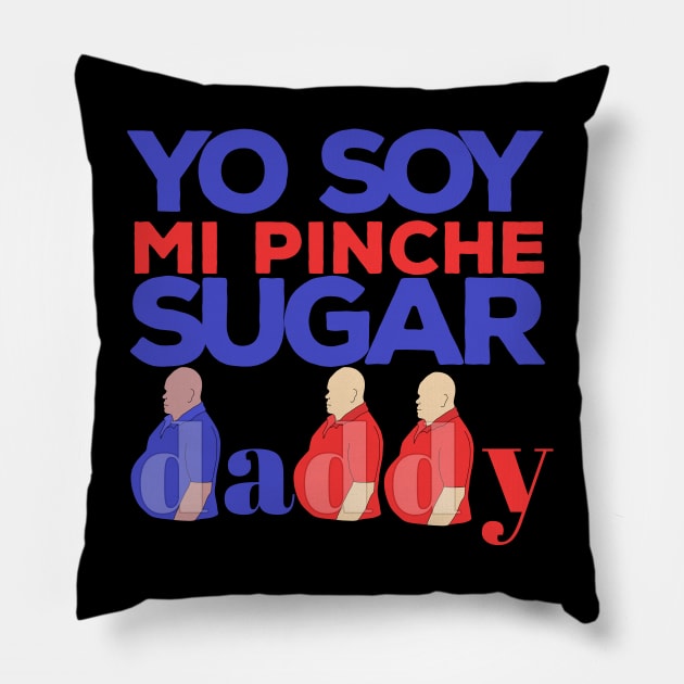 Yo Soy Mi Pinche Sugar Daddy Pillow by DiegoCarvalho