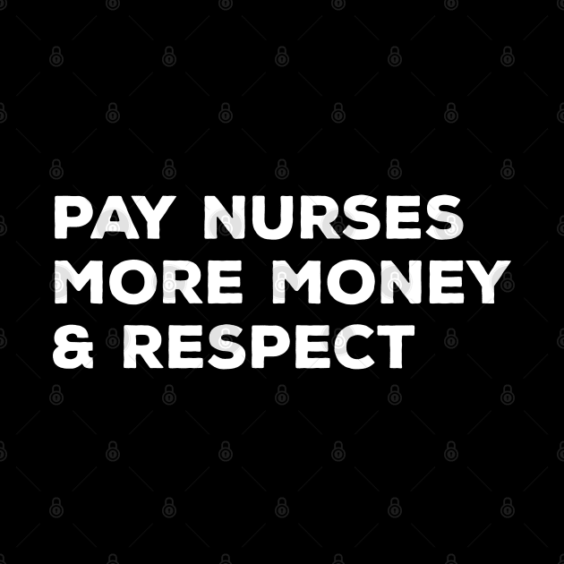 Pay Nurses More Money & Respect - Nurse by Textee Store