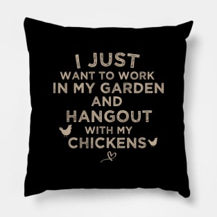 I Just Want to work in my garden and hangout with my chickens, funny farmer gift lover for grandma, grandpa Pillow