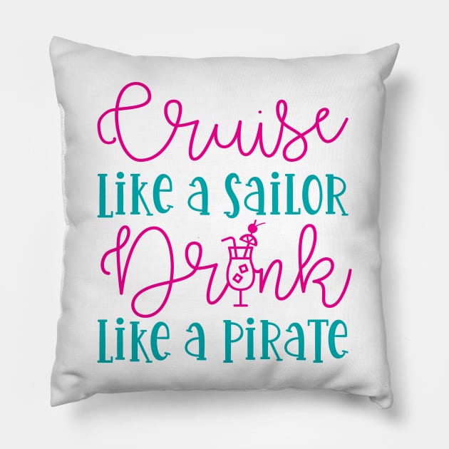 Cruise Like A Sailor Drink Like A Pirate Cruise Vacation Funny Pillow by GlimmerDesigns