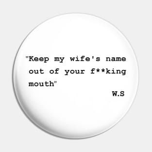 keep my wifes name out of your mouth Pin