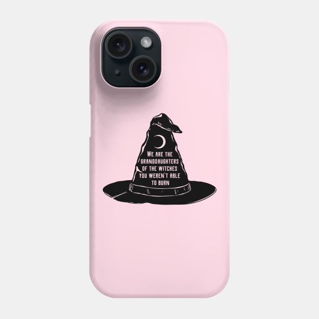 We Are The Granddaughters Of The Witches You Werent Able To Burn Phone Case by OccultOmaStore