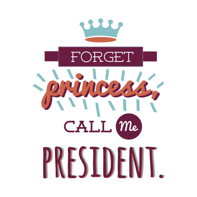 Foget Princess, Call Me President by isabelast