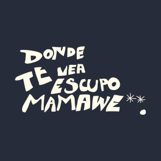 Donde te vea T-Shirt