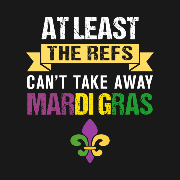 At Least The Refs Can_t Take Away Mardi Gras by Dunnhlpp