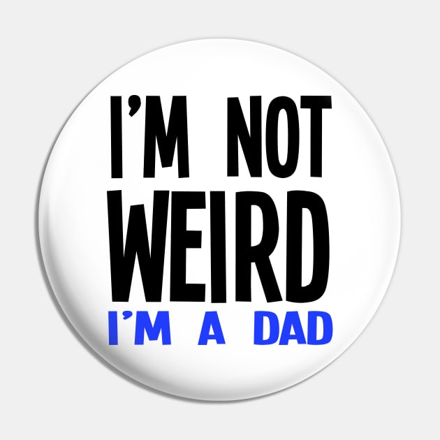 I'm Not Weird I'm A Dad Pin by jverdi28