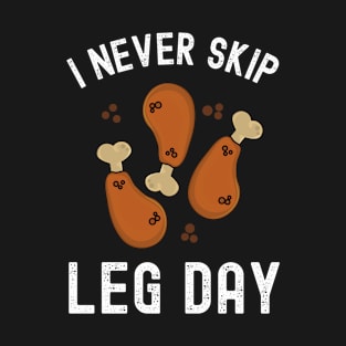 I Never Skip Leg Day Funny Workout Thanksgiving Dinner T-Shirt