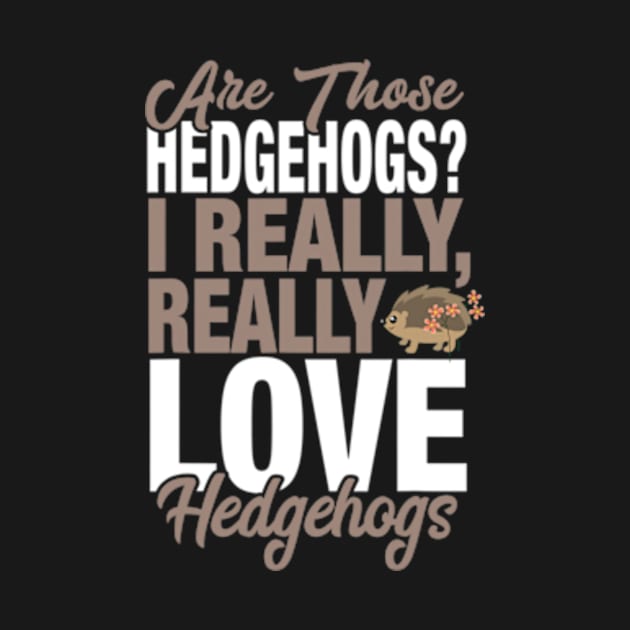 I Really Love Hedgehogs by eldridgejacqueline