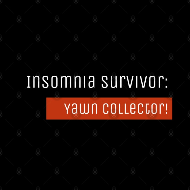 Insomnia Survivor: Yawn Collector! by SvereDesign