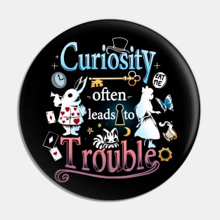 Curiosity often leads to Trouble Pin