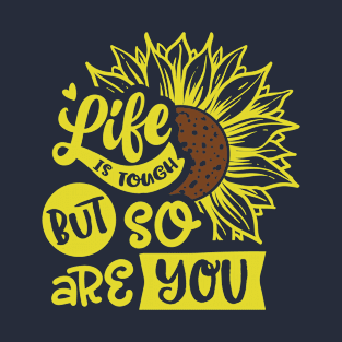 Life is tough but so are you T-Shirt