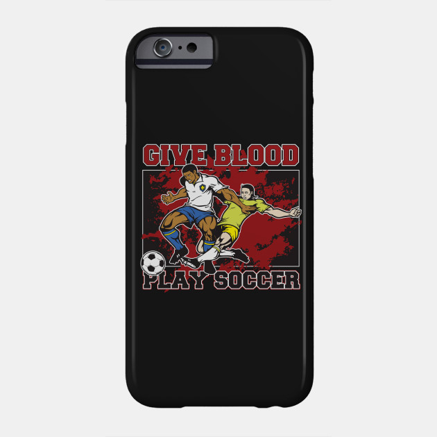 Give Blood Play Soccer