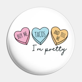 BUY ME TACOS AND TELL ME I'M PRETTY Pin